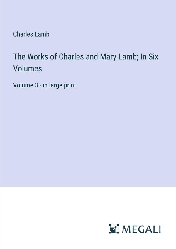The Works of Charles and Mary Lamb; In Six Volumes - Charles Lamb
