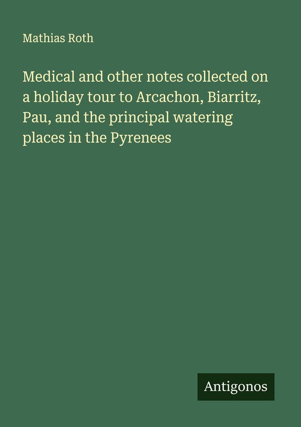 Medical and other notes collected on a holiday tour to Arcachon, Bi...