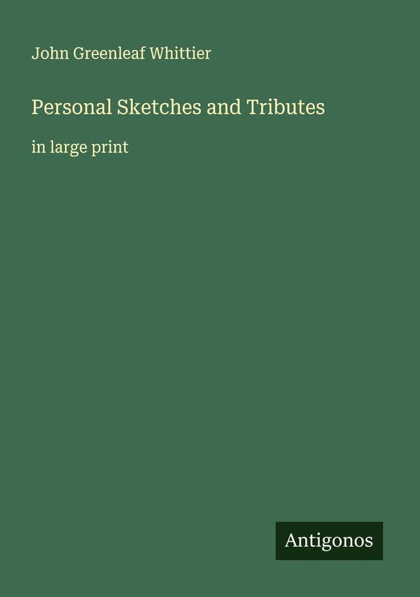 Personal Sketches and Tributes - John Greenleaf Whittier (Buch)