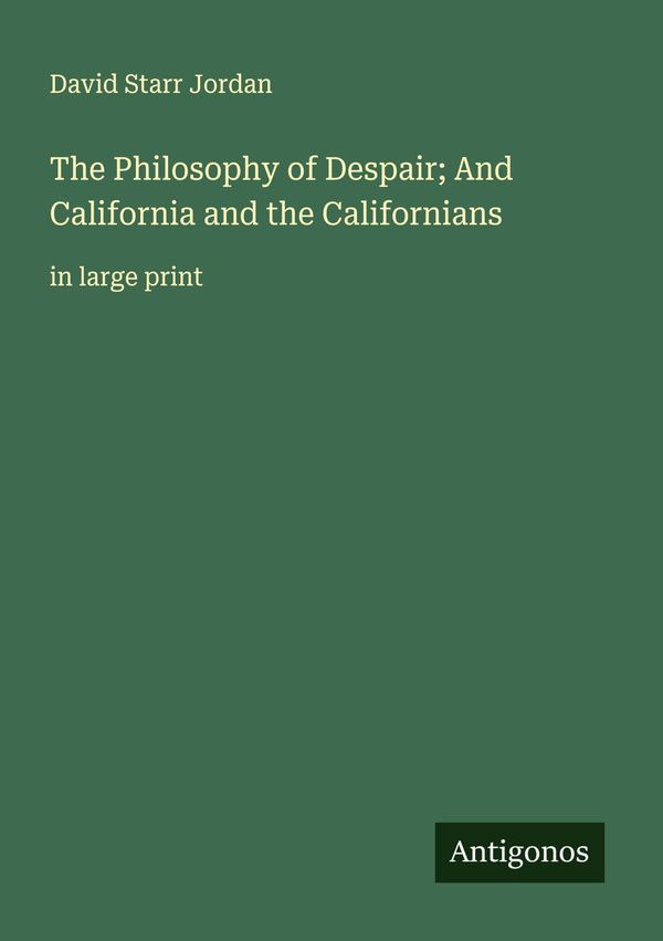 The Philosophy of Despair; And California and the Californians (Buch)