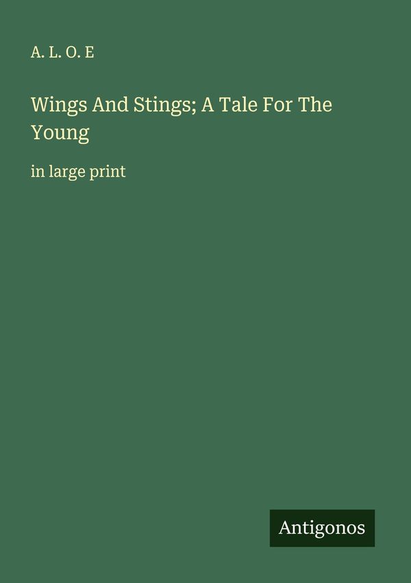 Wings And Stings; A Tale For The Young - A. L. O. E (Buch)