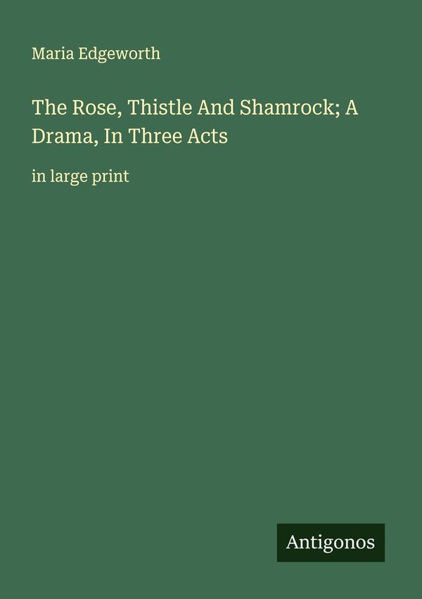The Rose, Thistle And Shamrock; A Drama, In Three Acts (Buch)