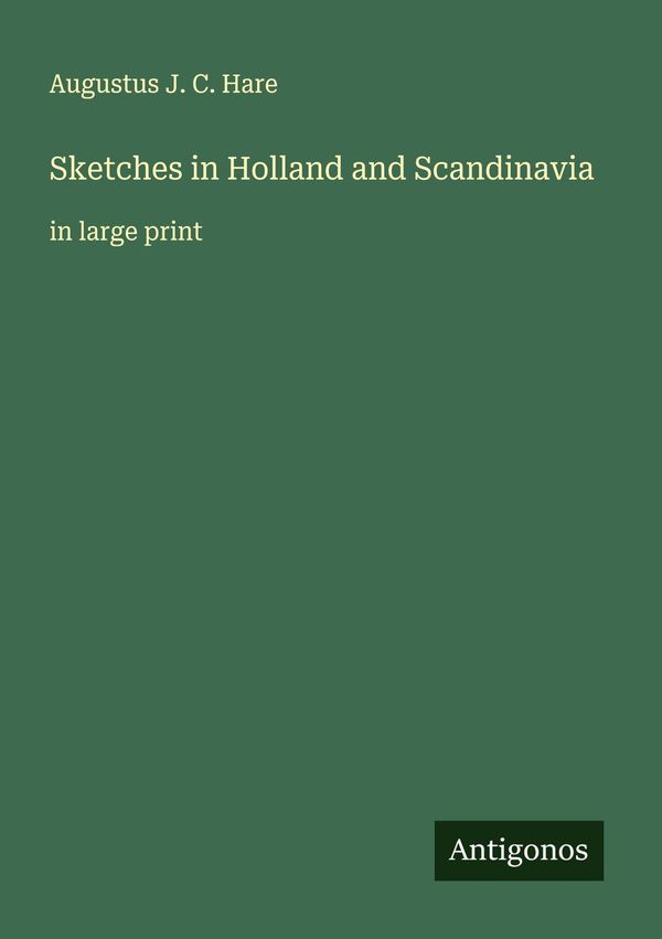 Sketches in Holland and Scandinavia - Augustus J. C. Hare (Buch)