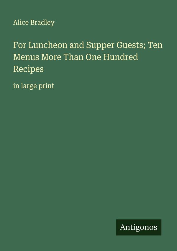 For Luncheon and Supper Guests; Ten Menus More Than One Hundred Rec...