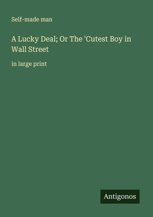 A Lucky Deal; Or The Cutest Boy in Wall Street - Self-Made Man (Buch)