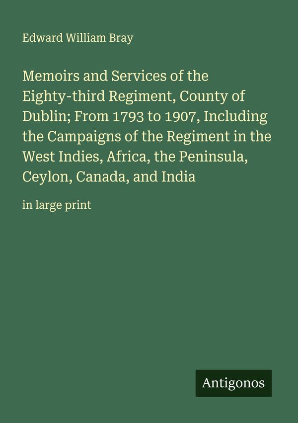 Memoirs and Services of the Eighty-third Regiment, County of Dublin...