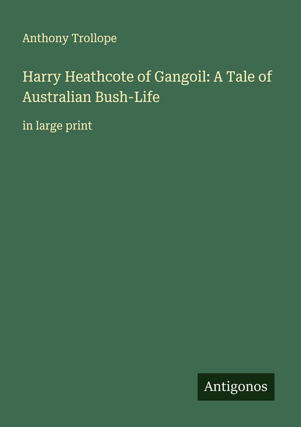 Harry Heathcote of Gangoil: A Tale of Australian Bush-Life (Buch)