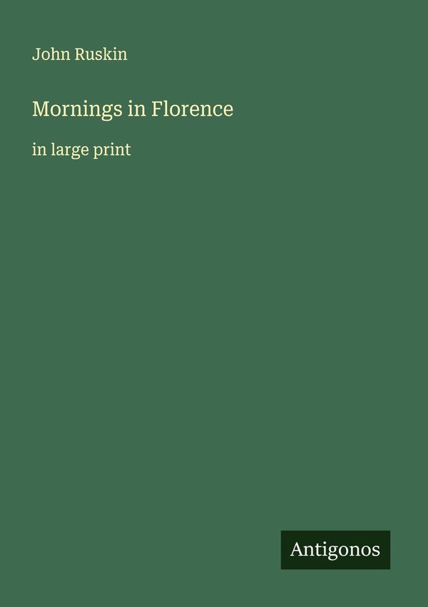 Mornings in Florence - John Ruskin (Buch)