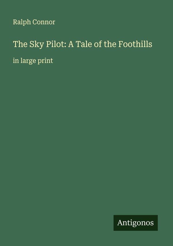 The Sky Pilot: A Tale of the Foothills - Ralph Connor (Buch)