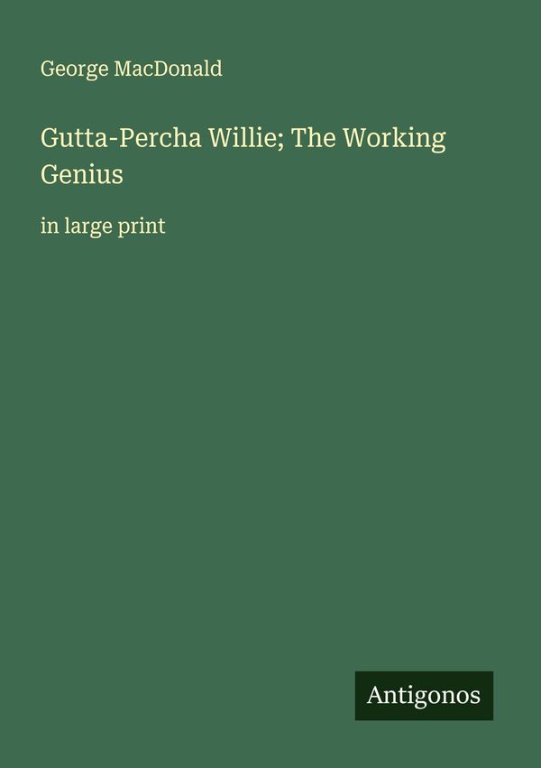 Gutta-Percha Willie; The Working Genius - George Macdonald (Buch)