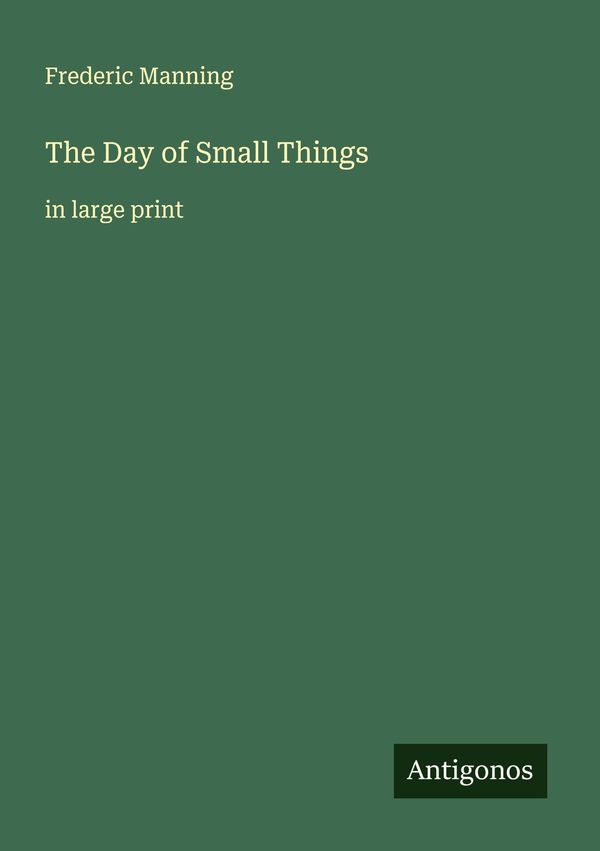The Day of Small Things - Frederic Manning (Buch)