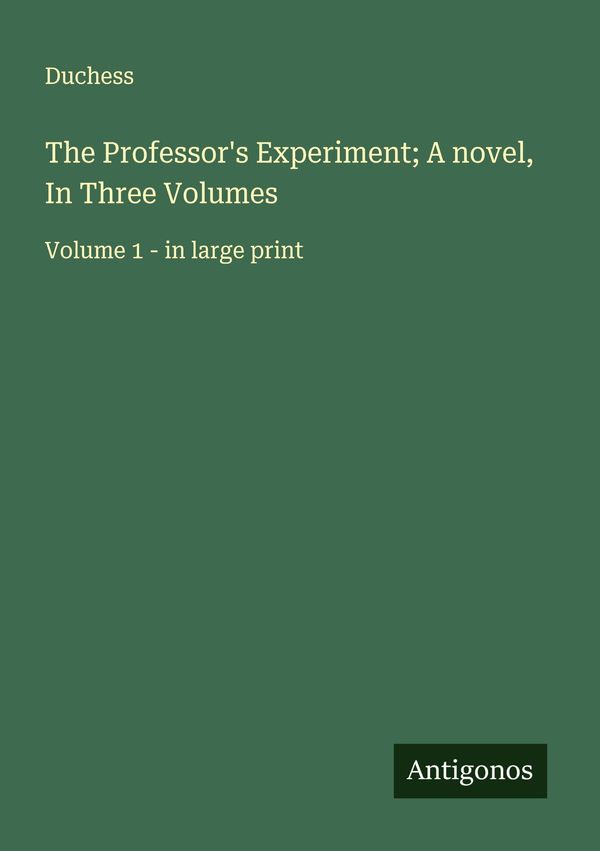 The Professors Experiment; A novel, In Three Volumes - Duchess (Buch)
