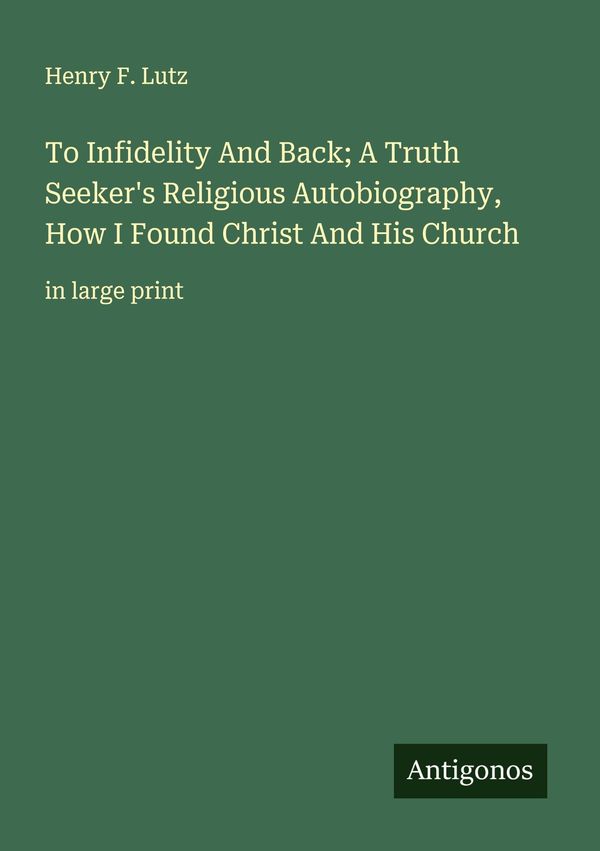 To Infidelity And Back; A Truth Seekers Religious Autobiography, H...