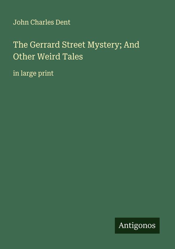 The Gerrard Street Mystery; And Other Weird Tales - John Charles Dent