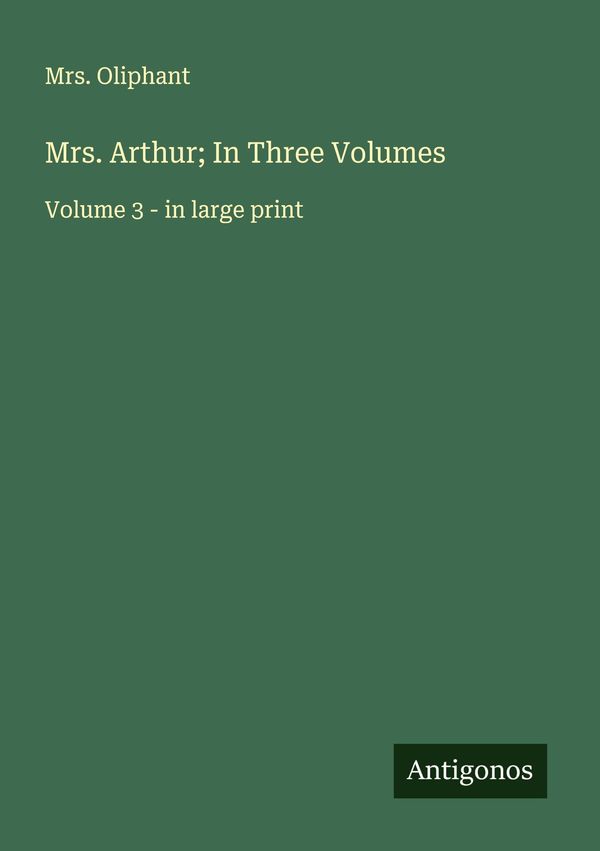 Mrs. Arthur; In Three Volumes - Oliphant (Buch)