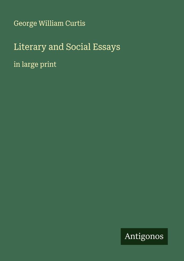Literary and Social Essays - George William Curtis (Buch)