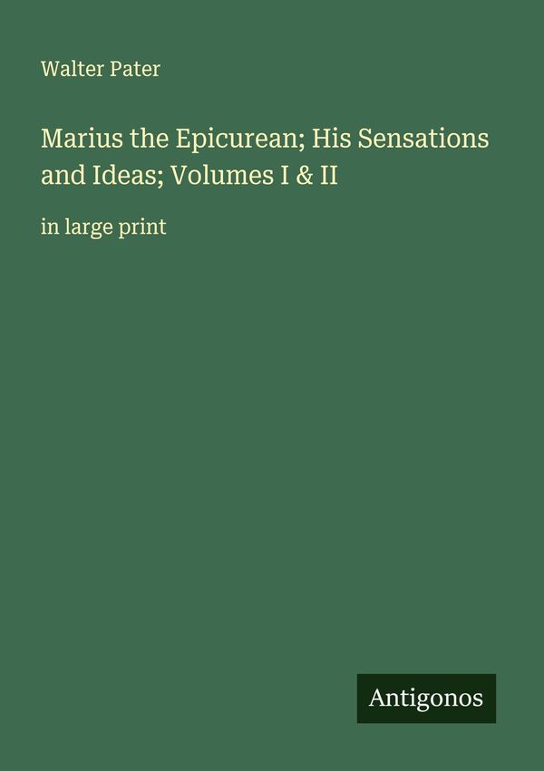 Marius the Epicurean; His Sensations and Ideas; Volumes I & II (Buch)