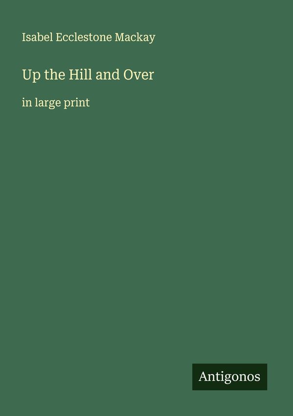 Up the Hill and Over - Isabel Ecclestone Mackay (Buch)