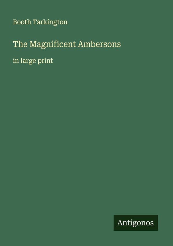 The Magnificent Ambersons - Booth Tarkington (Buch)