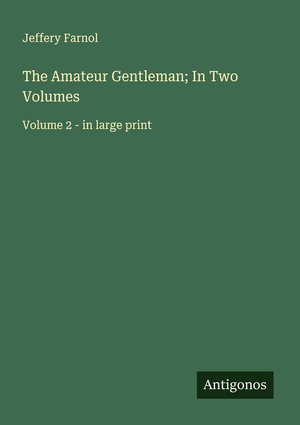 The Amateur Gentleman; In Two Volumes - Jeffery Farnol (Buch)