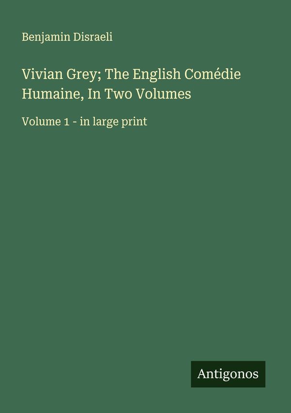 Vivian Grey; The English Comédie Humaine, In Two Volumes (Buch)