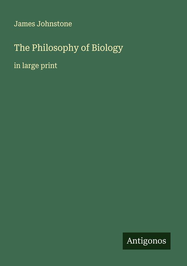 The Philosophy of Biology - James Johnstone (Buch)