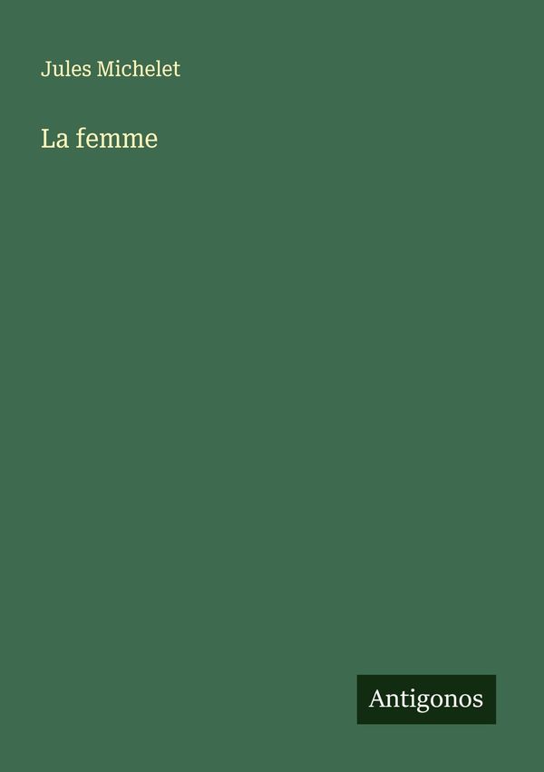 La femme - Jules Michelet (Buch)