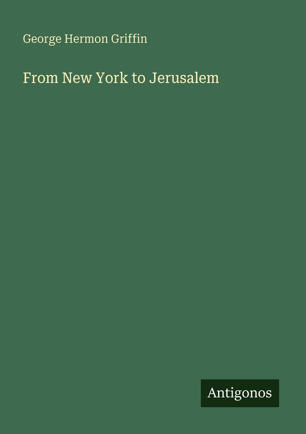 From New York to Jerusalem - George Hermon Griffin (Buch)