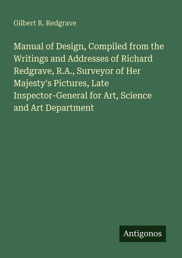 Manual of Design, Compiled from the Writings and Addresses of Richa...