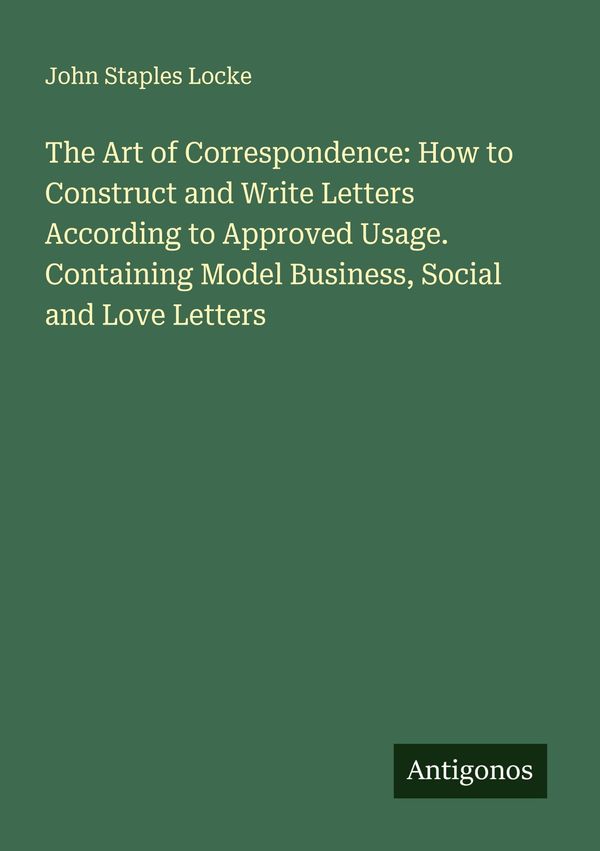 The Art of Correspondence: How to Construct and Write Letters Accor...