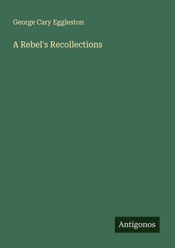 A Rebels Recollections - George Cary Eggleston (Buch)