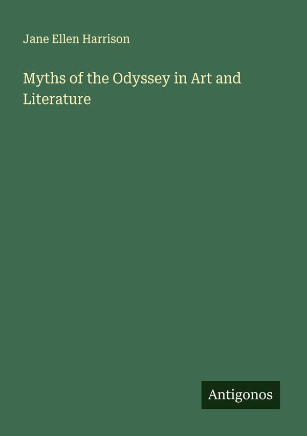 Myths of the Odyssey in Art and Literature - Jane Ellen Harrison