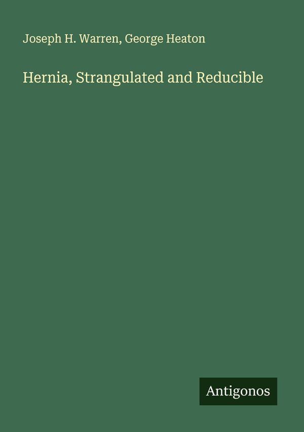 Hernia, Strangulated and Reducible - Joseph H. Warren (Buch)