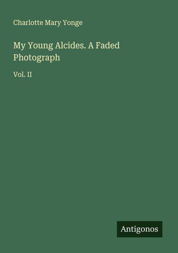 My Young Alcides. A Faded Photograph - Charlotte Mary Yonge (Buch)