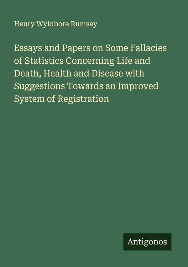 Essays and Papers on Some Fallacies of Statistics Concerning Life a...