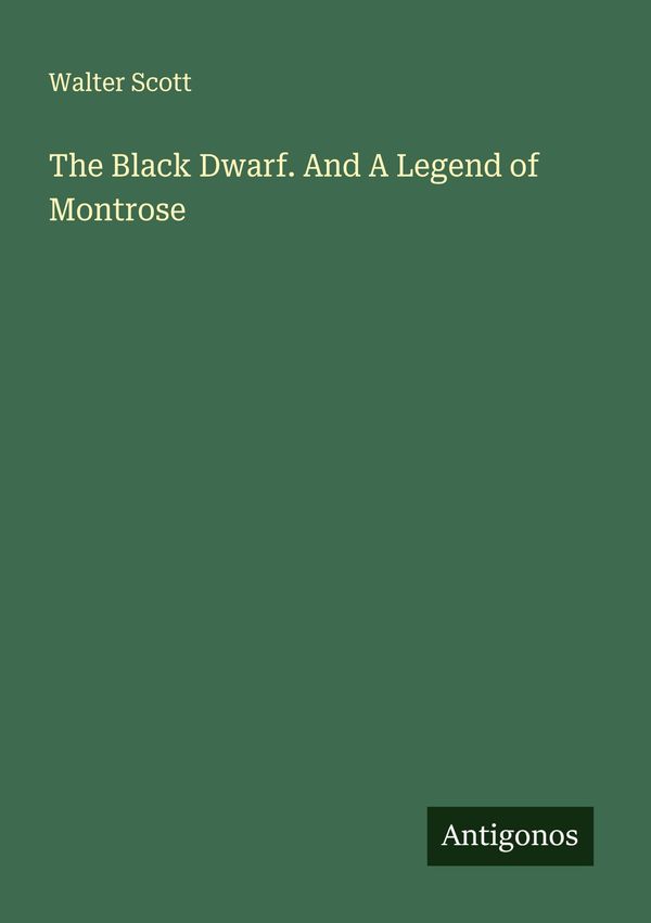 The Black Dwarf. And A Legend of Montrose - Walter Scott (Buch)