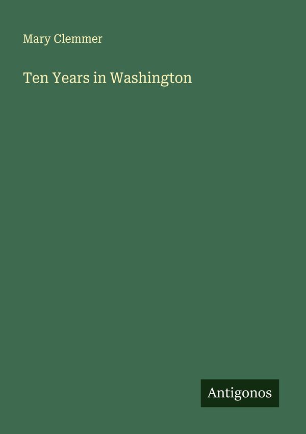 Ten Years in Washington - Mary Clemmer (Buch)