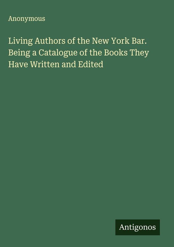 Living Authors of the New York Bar. Being a Catalogue of the Books ...