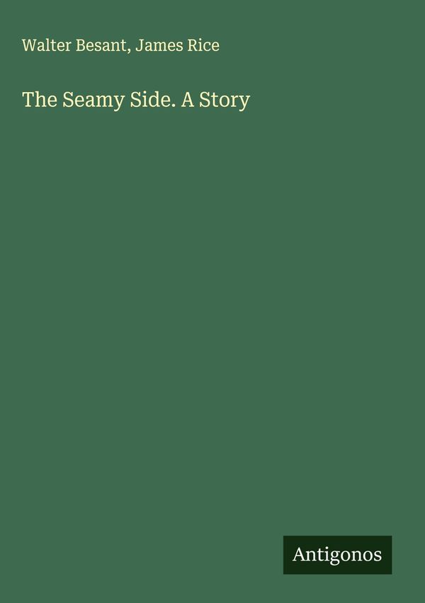 The Seamy Side. A Story - Walter Besant (Buch)