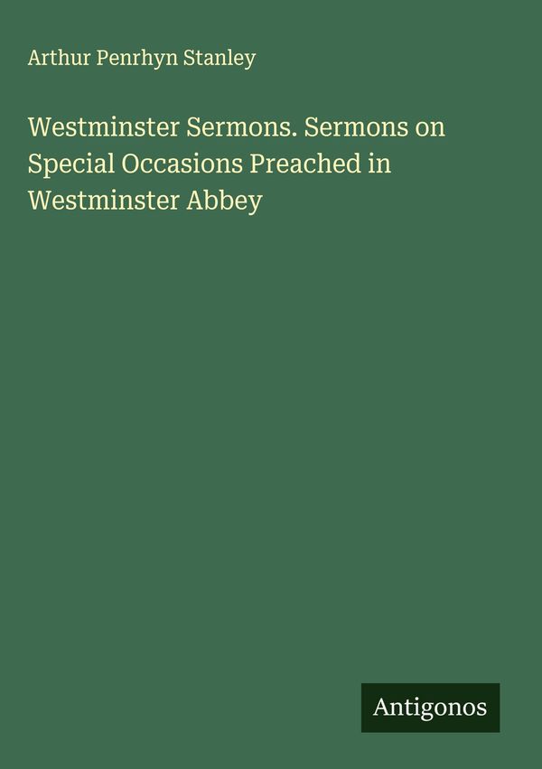 Westminster Sermons. Sermons on Special Occasions Preached in Westm...