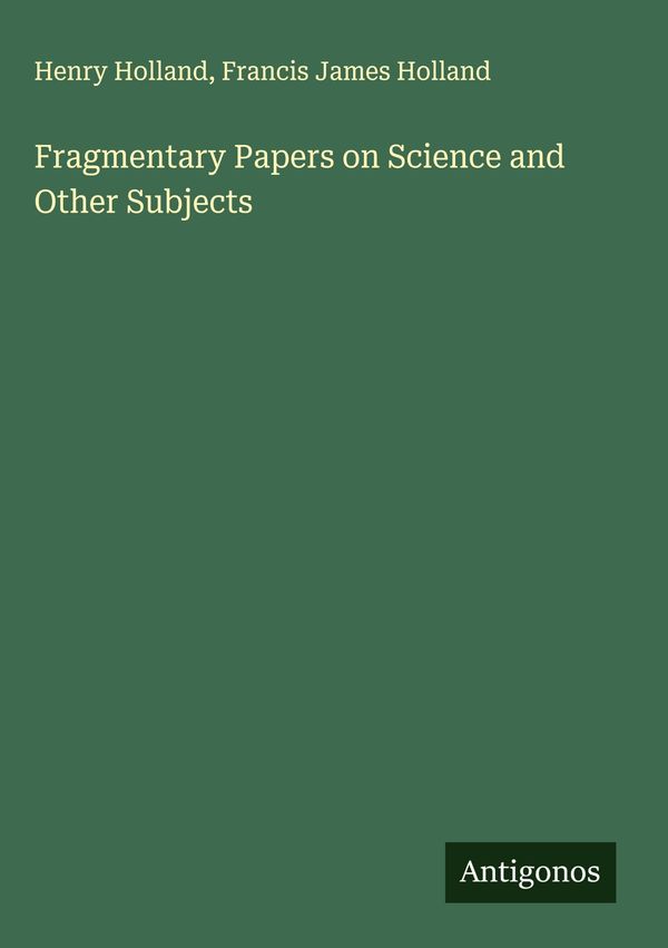 Fragmentary Papers on Science and Other Subjects - Henry Holland