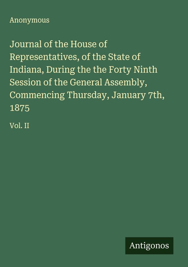 Journal of the House of Representatives, of the State of Indiana, D...