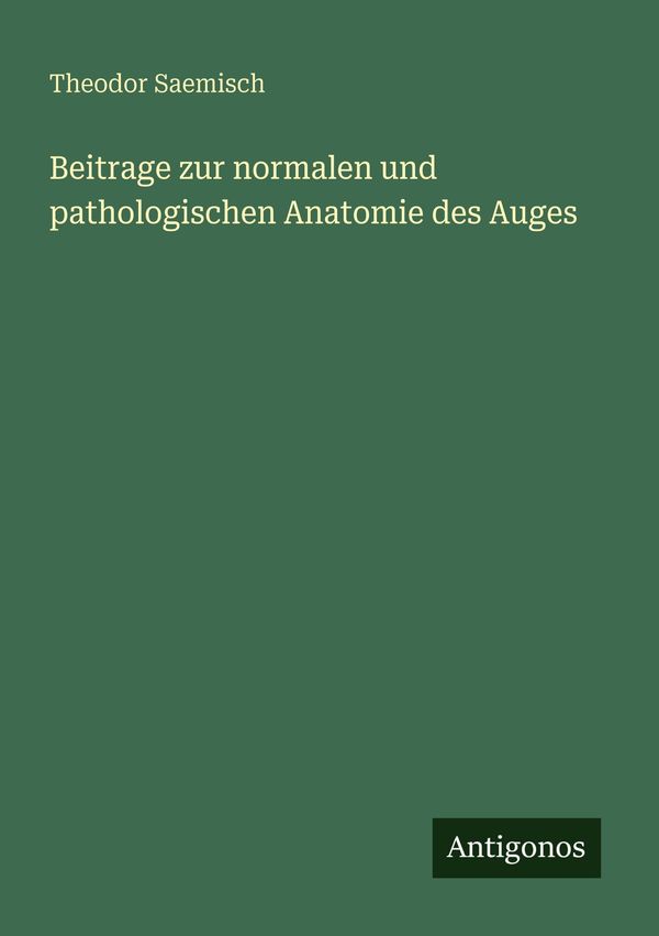 Beitrage zur normalen und pathologischen Anatomie des Auges (Buch)
