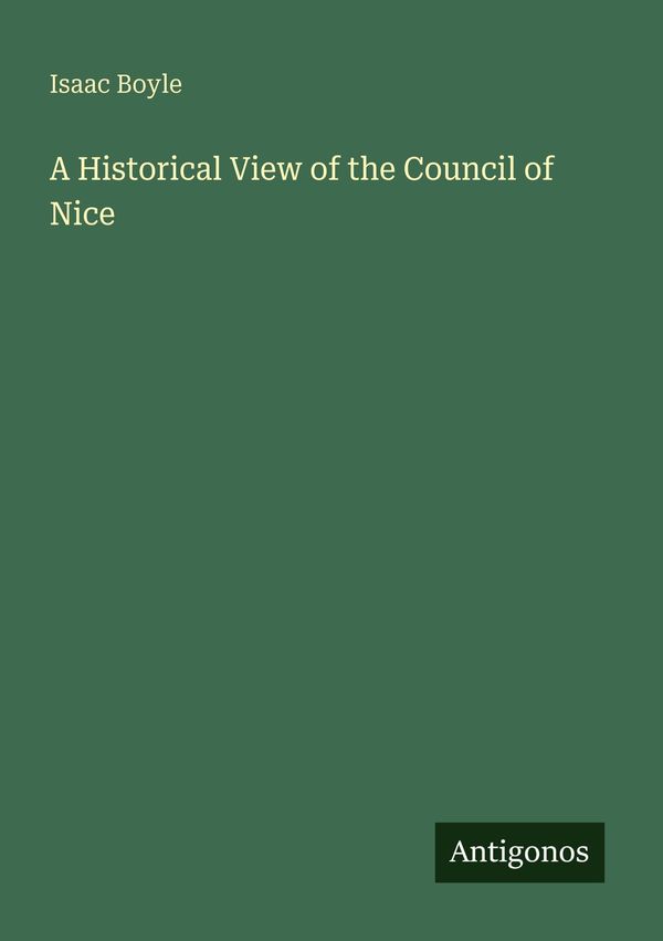 A Historical View of the Council of Nice - Isaac Boyle (Buch)