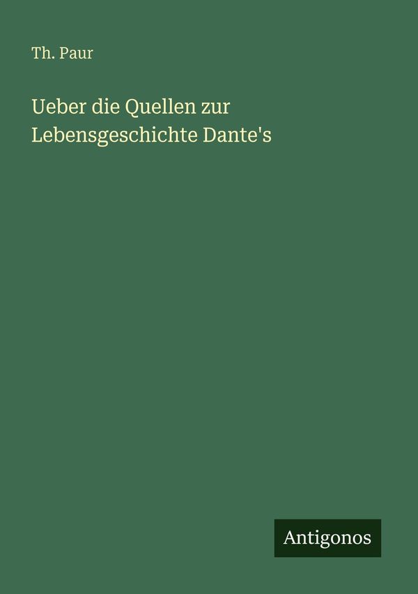 Ueber die Quellen zur Lebensgeschichte Dantes - Th. Paur (Buch)