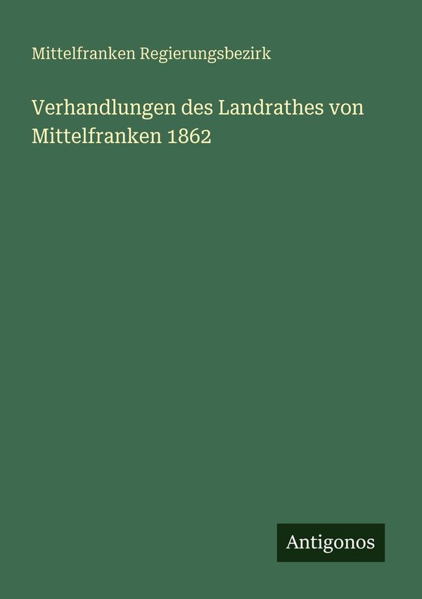 Verhandlungen des Landrathes von Mittelfranken 1862 (Buch)
