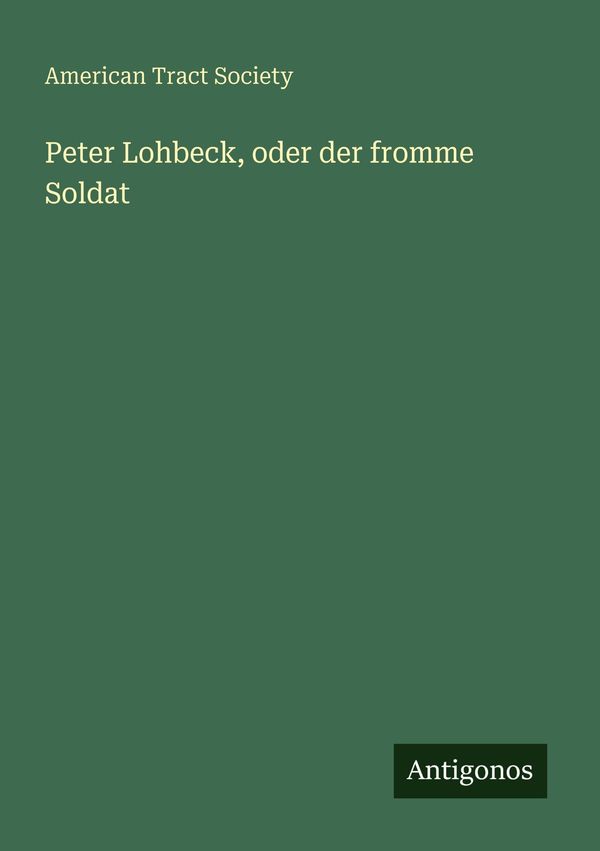 Peter Lohbeck, oder der fromme Soldat - American Tract Society (Buch)
