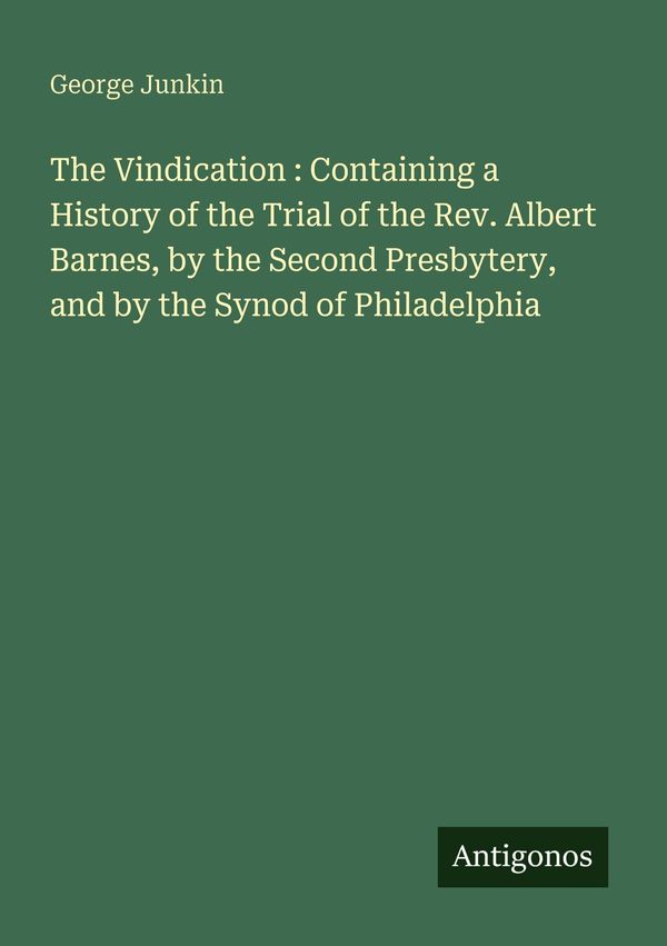 The Vindication : Containing a History of the Trial of the Rev. Alb...