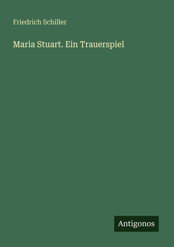 Maria Stuart. Ein Trauerspiel - Friedrich Schiller (Buch)