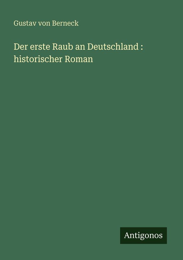 Der erste Raub an Deutschland : historischer Roman (Buch)